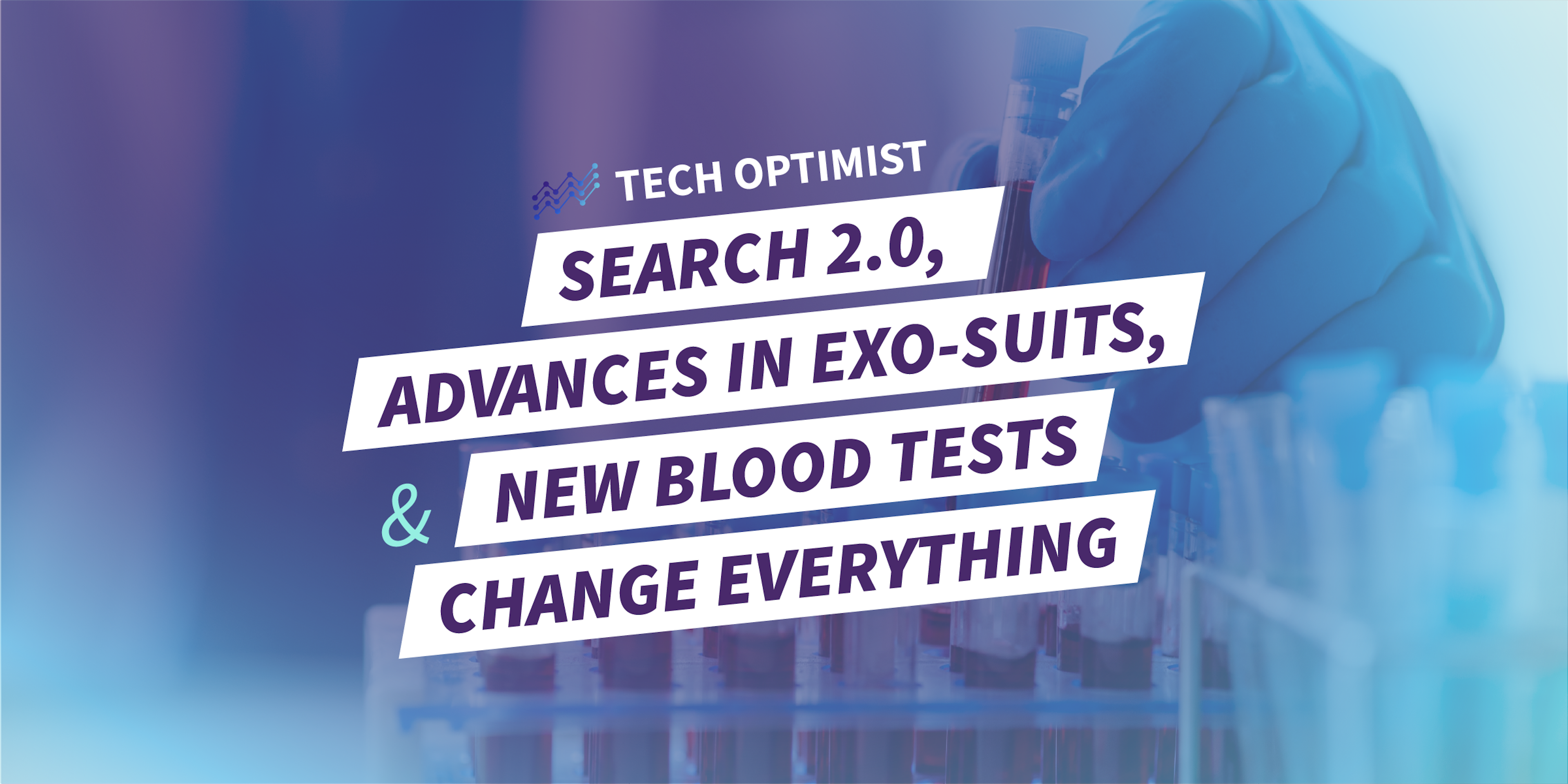 Tech Optimist Episode #37: Three Breakthroughs: Search 2.0, Advances in Exo-Suits, and New blood Tests Change Everything