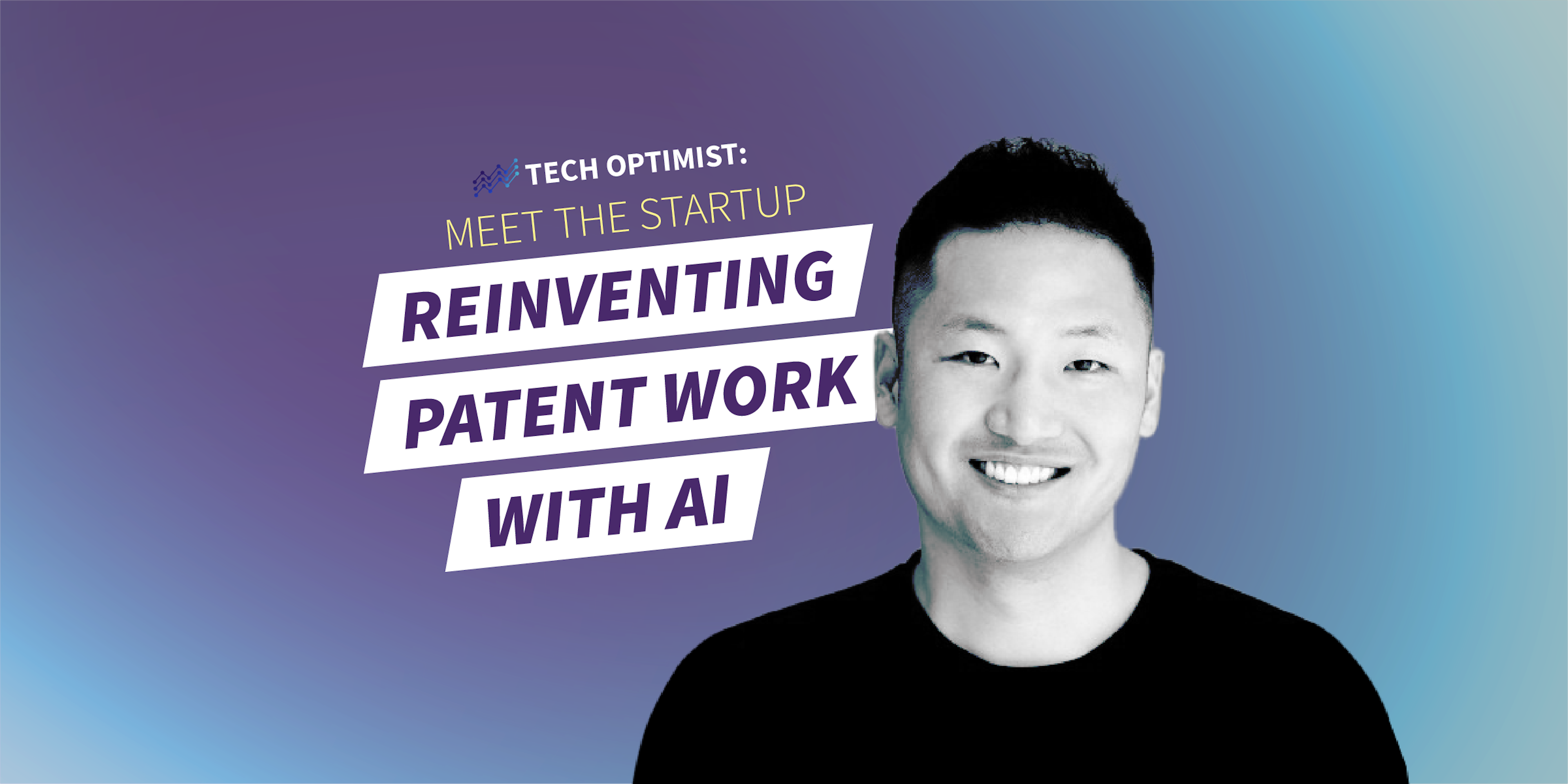 Tech Optimist Episode #52: Meet the Start-up Reinventing Patent Work with AI