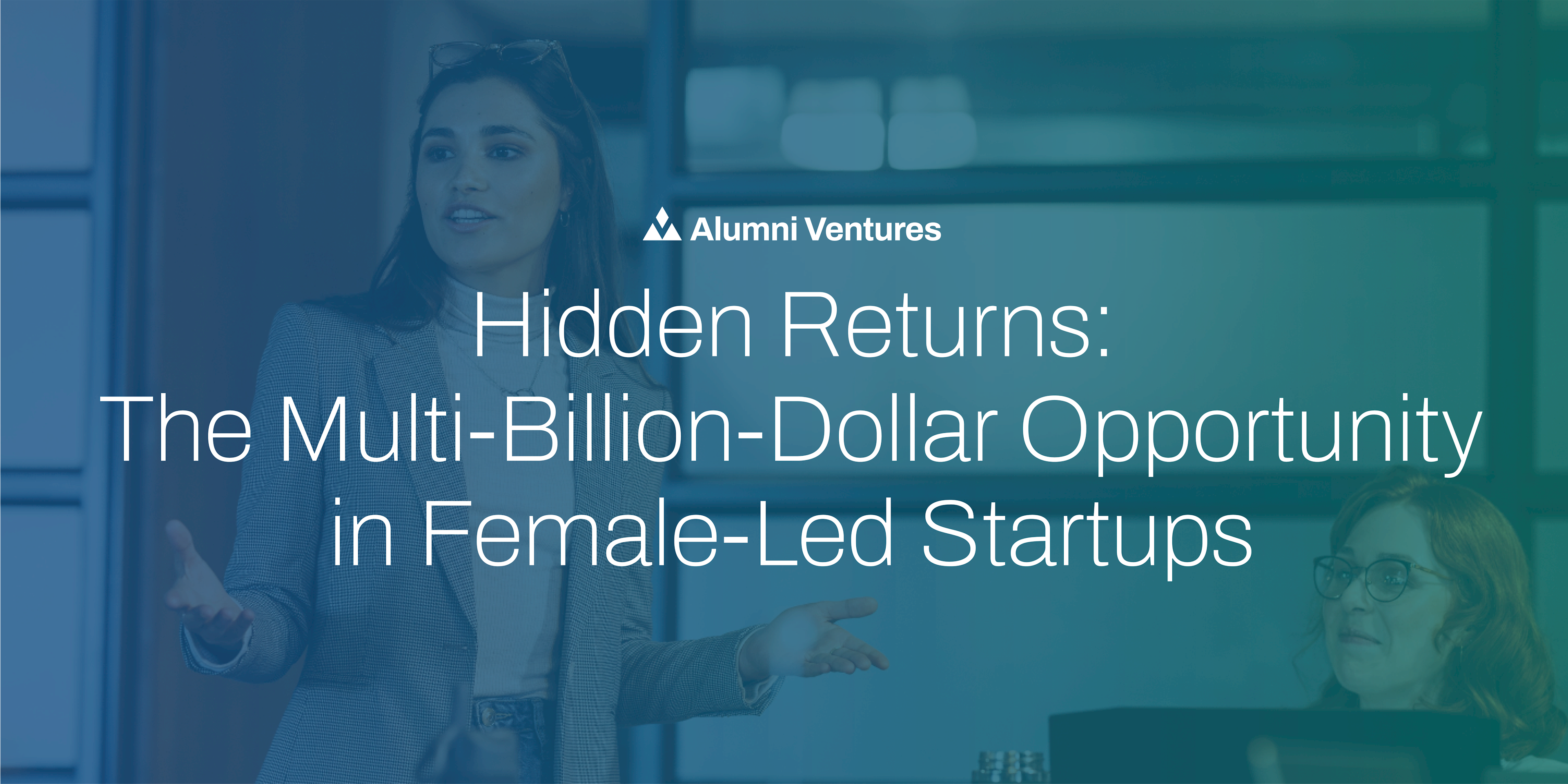 Hidden Returns: The Multi-Billion-Dollar Opportunity in Female-Led Startups webinar banner
