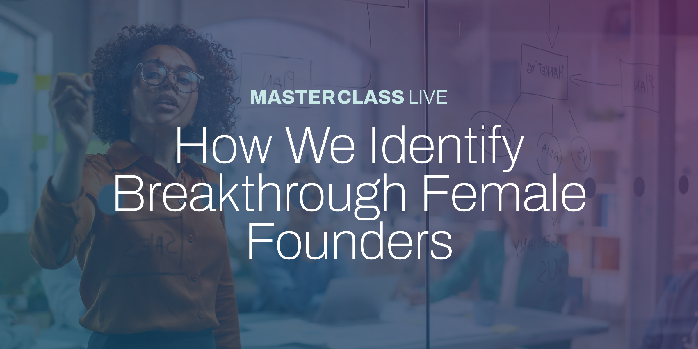 Masterclass Live: How We Identify Breakthrough Female Founders Webinar