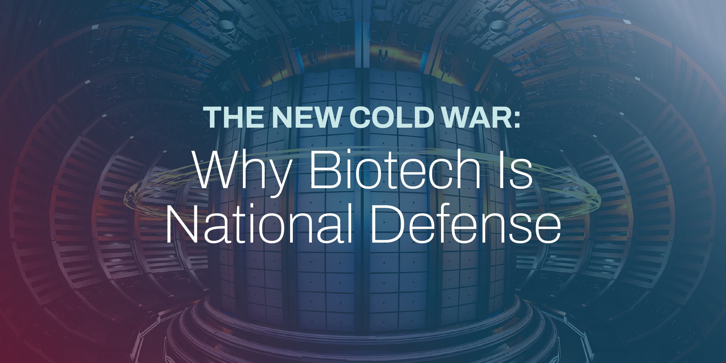 The New Cold War: Why Biotech Is National Defense