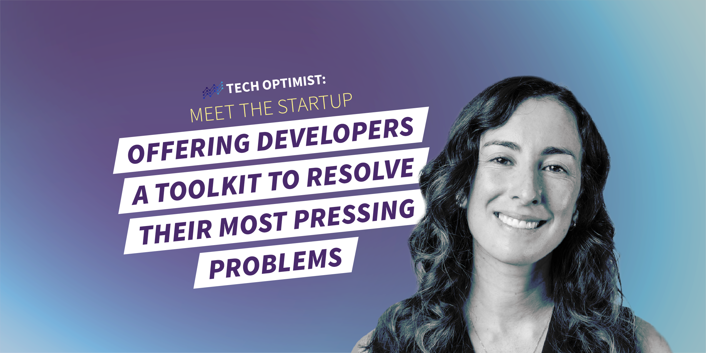 Tech Optimist: Meet the Startup Offering Developers A Toolkit to Resolve Their Most Pressing Problems
