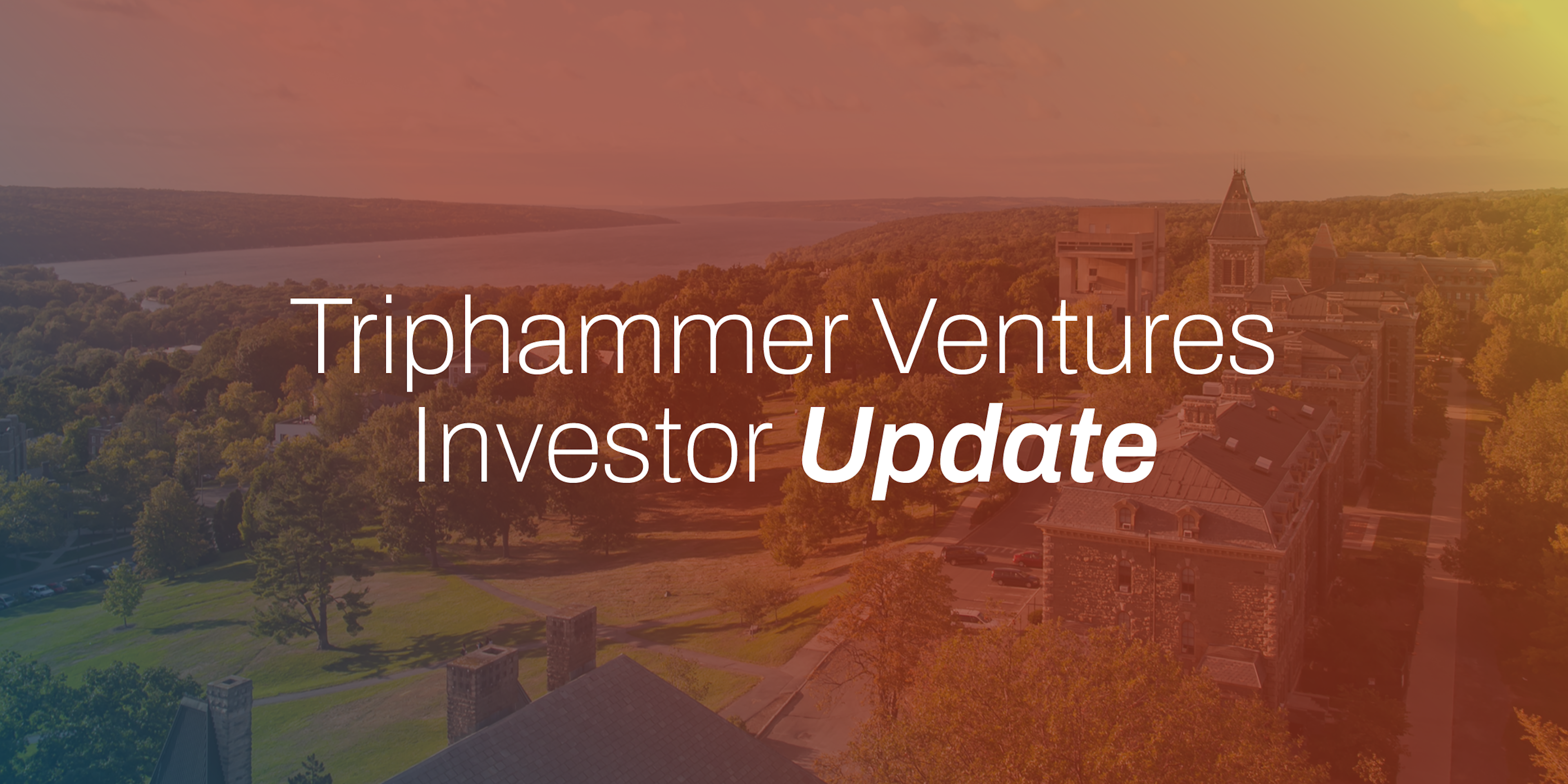 Aerial view of a university campus with overlay text: Triphammer Ventures Investor Update.
