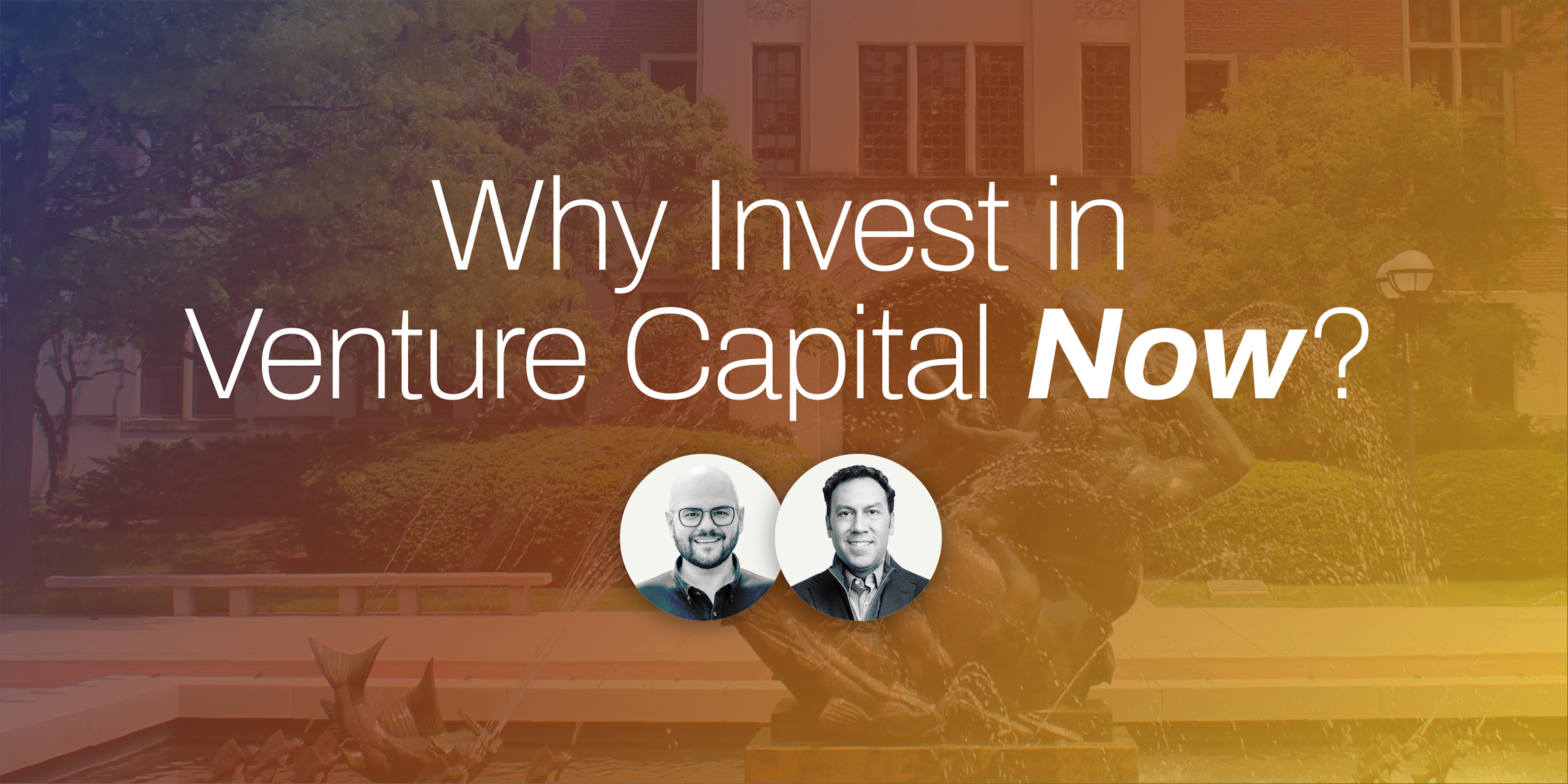 Why Invest in Venture Capital Now? with two speaker headshots and building background.