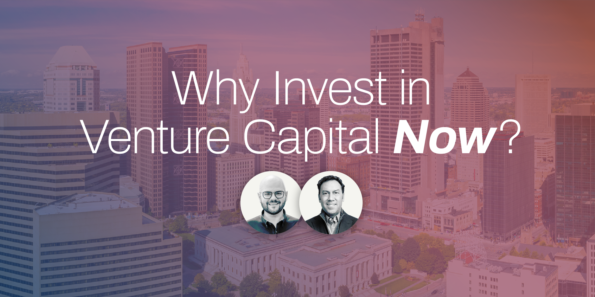 Why Invest in Venture Capital Now? with two speaker headshots and building background.