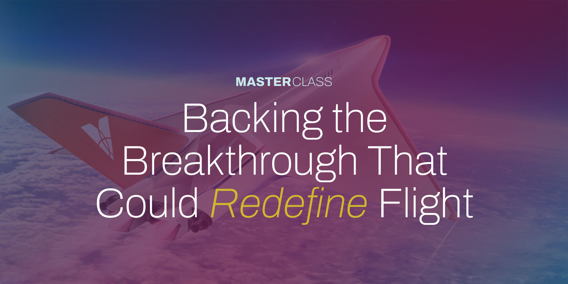 Backing the Breakthrough that could redefine flight