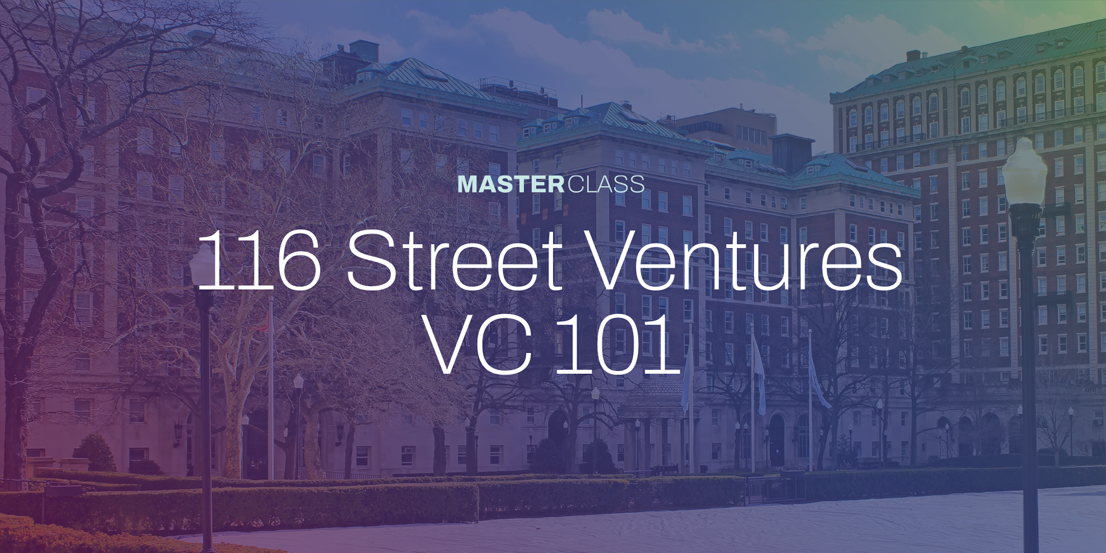 Masterclass: 116 Street Ventures VC 101