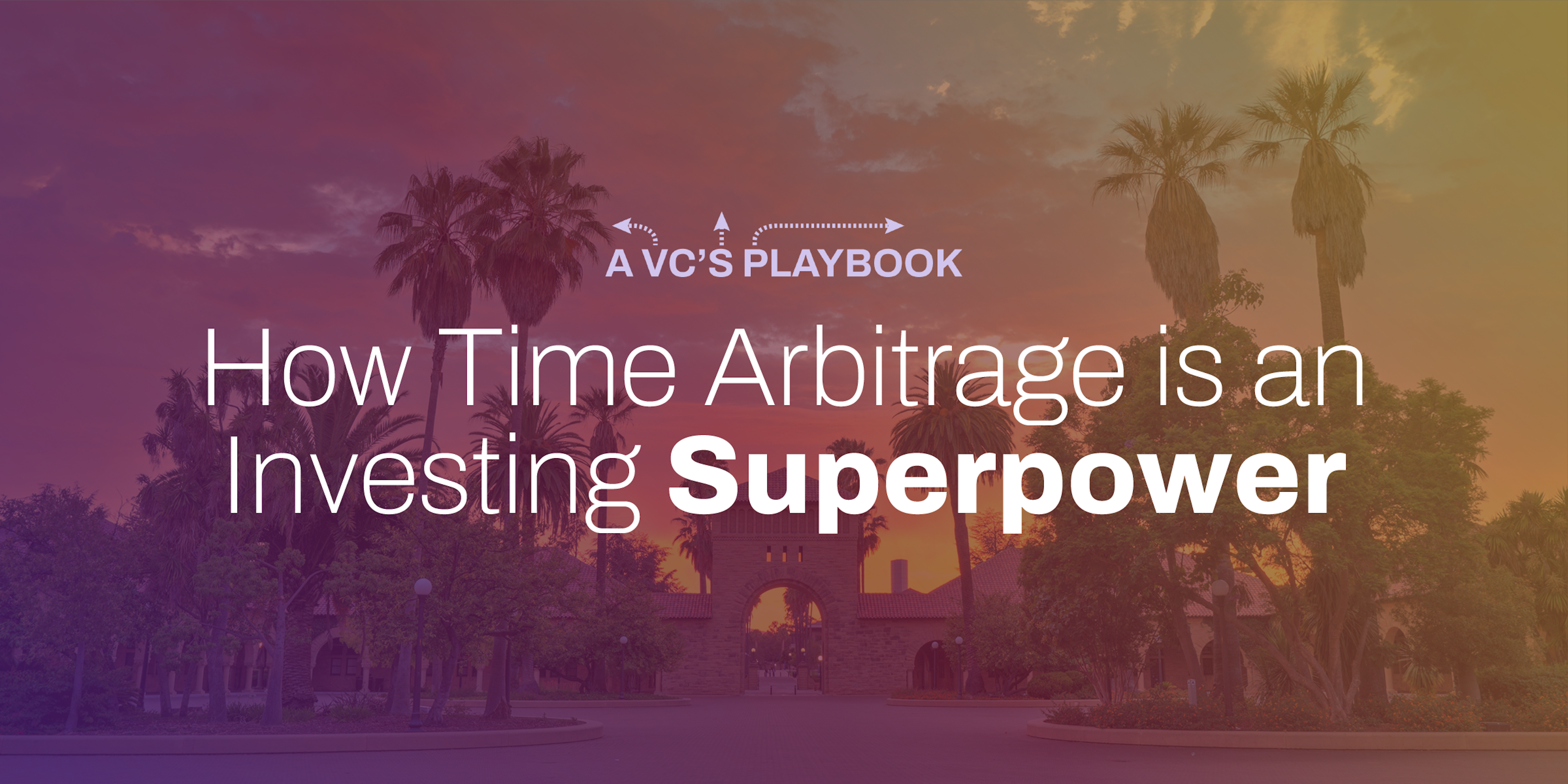 VC Playbook: How Time Arbitrage is an Investing Superpower