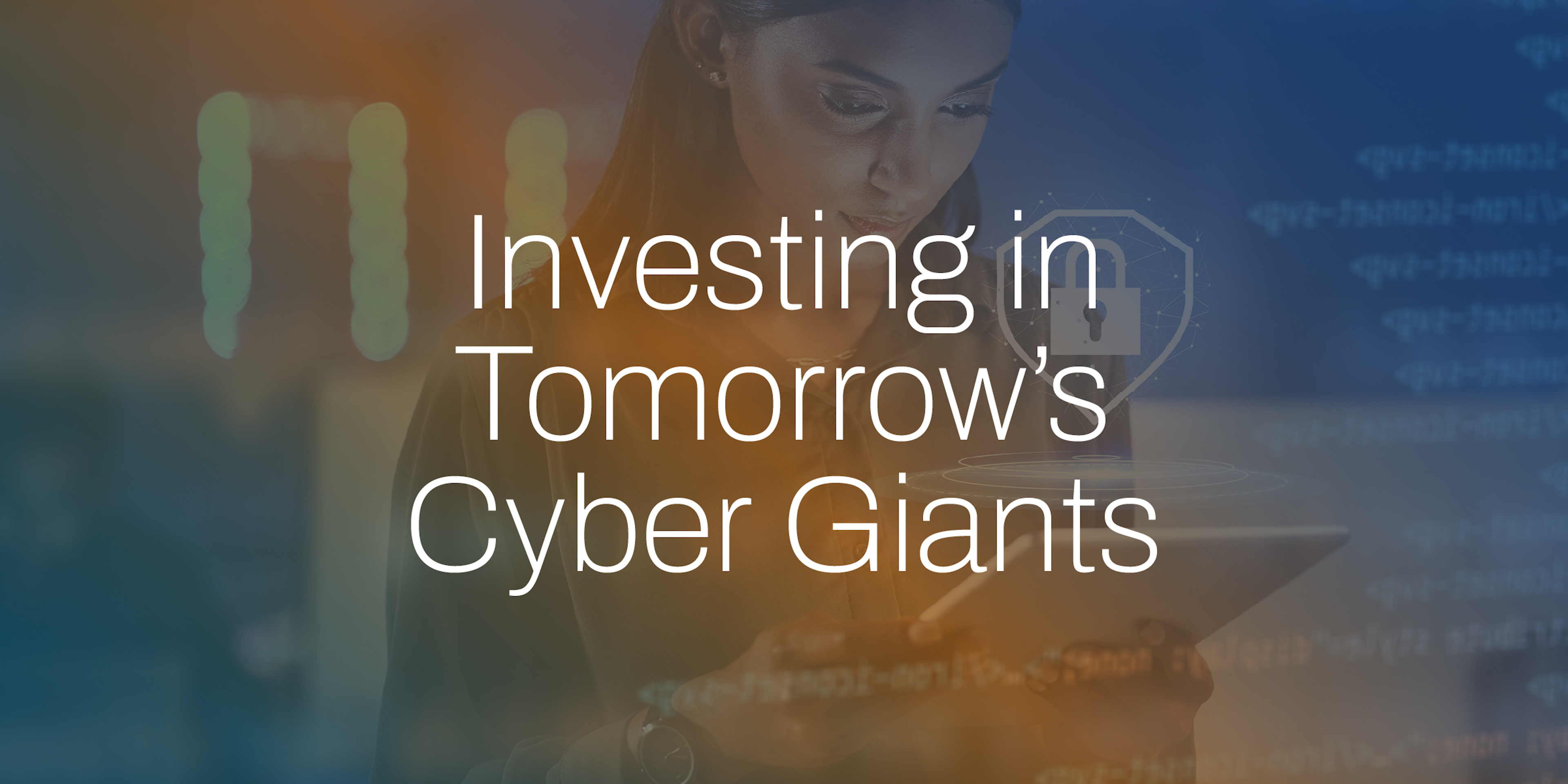 Investing in Tomorrow’s Cyber Giants