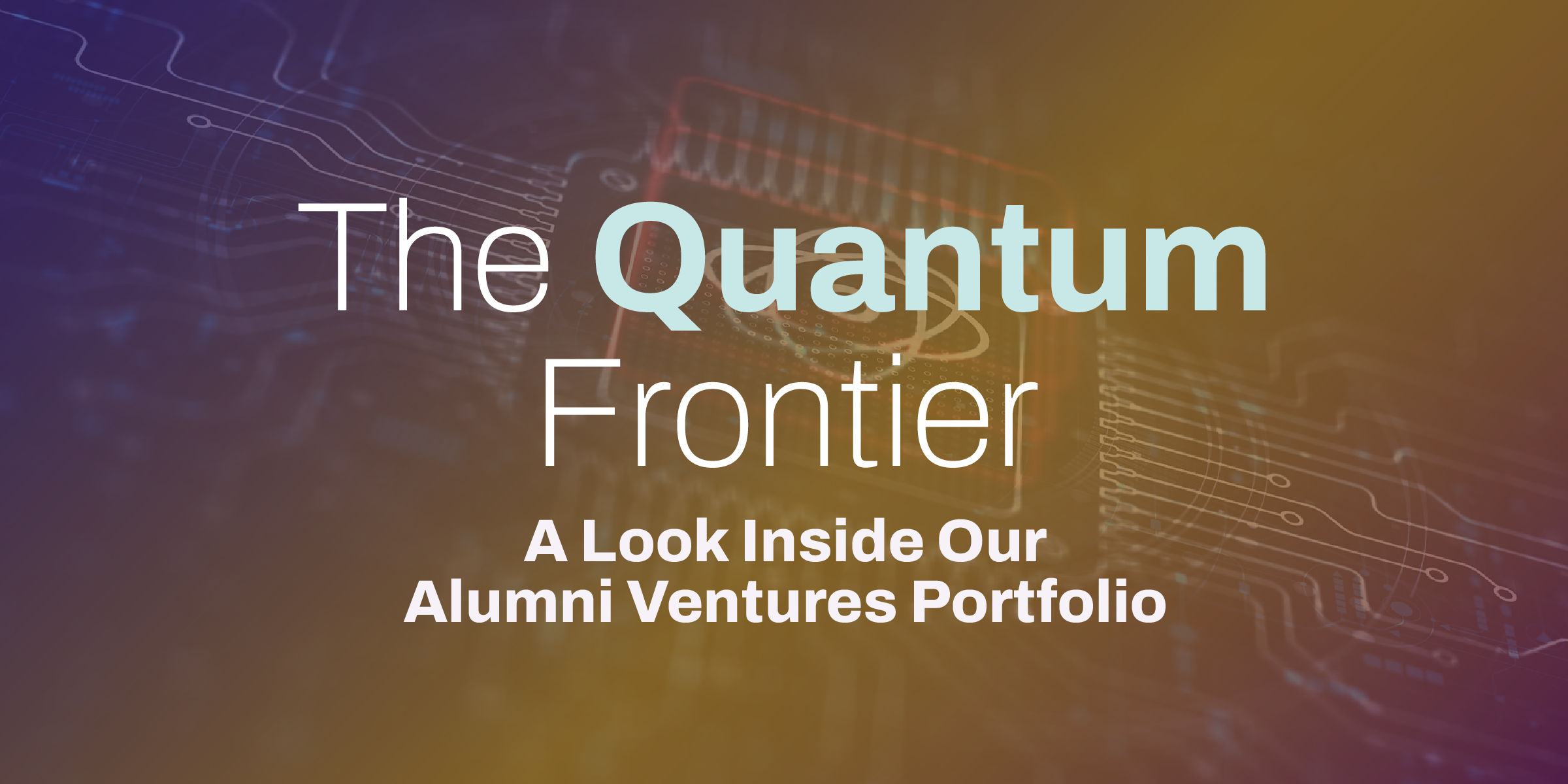 The Quantum Frontier: A Look Inside Our Alumni Ventures Portfolio (10.16.25)