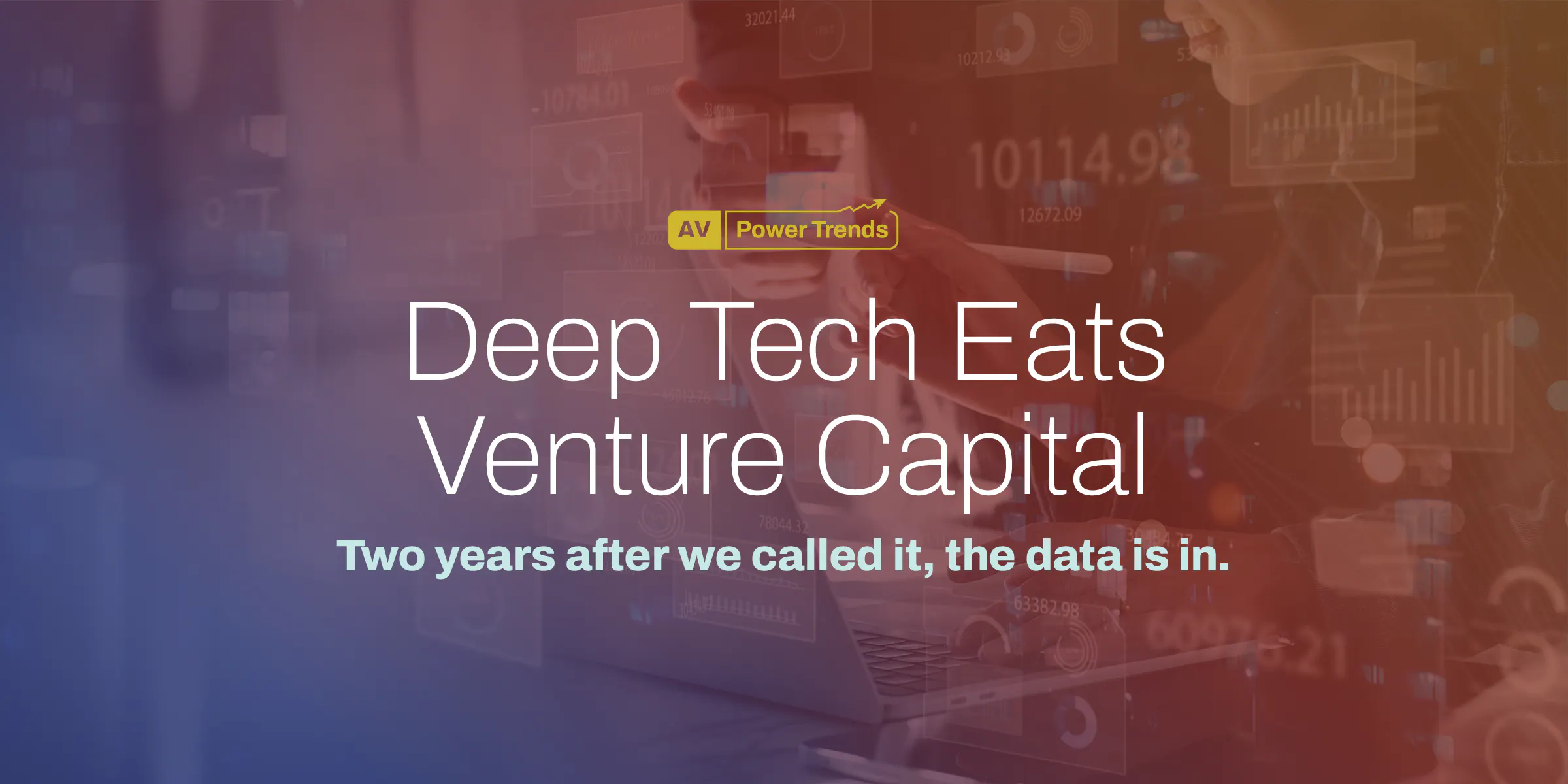 Deep Tech Eats Venture Capital: Two years after we called it, the data ...