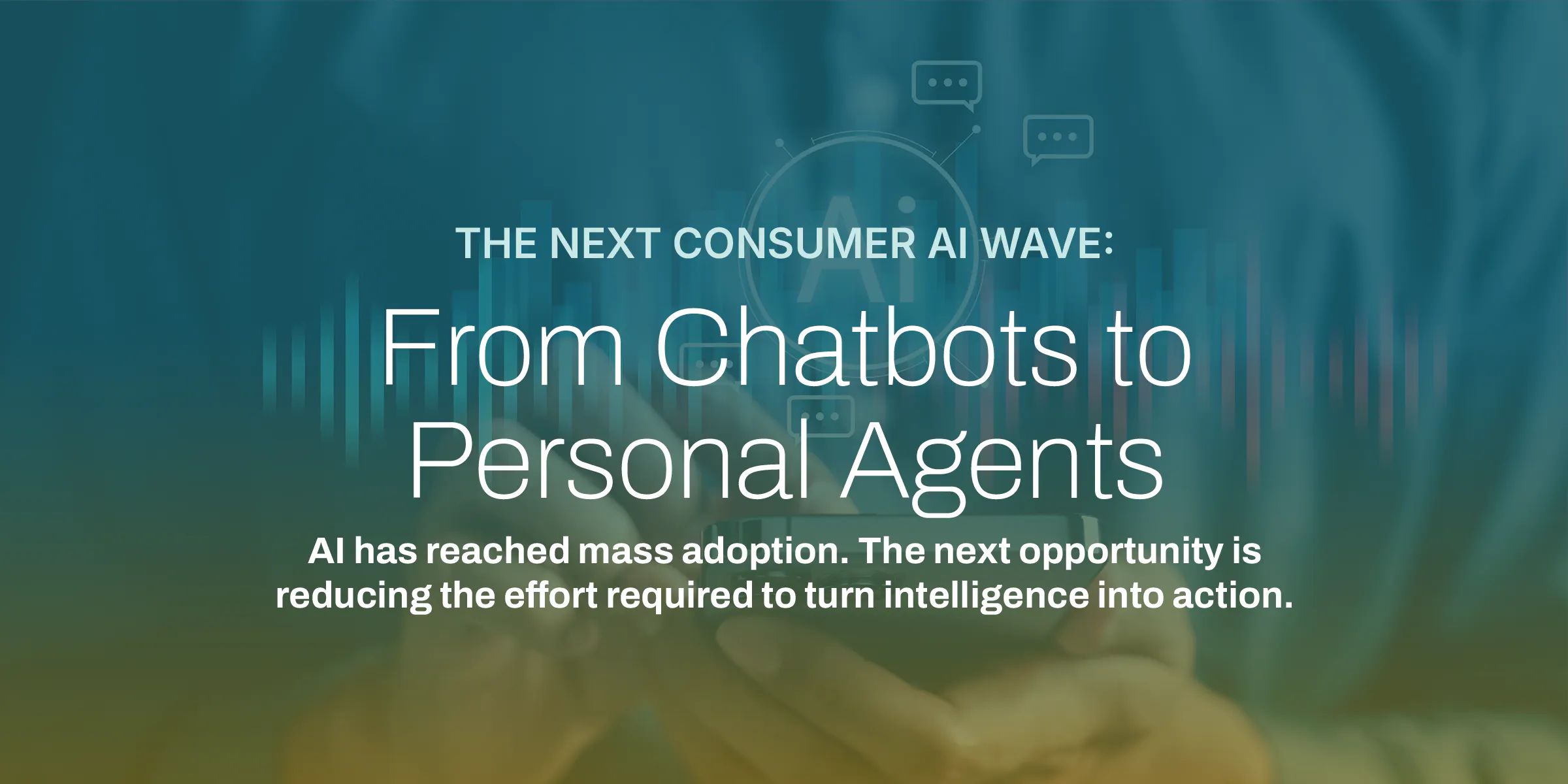 The Next Consumer AI Wave: From Chatbots to Personal Agents - Alumni ...